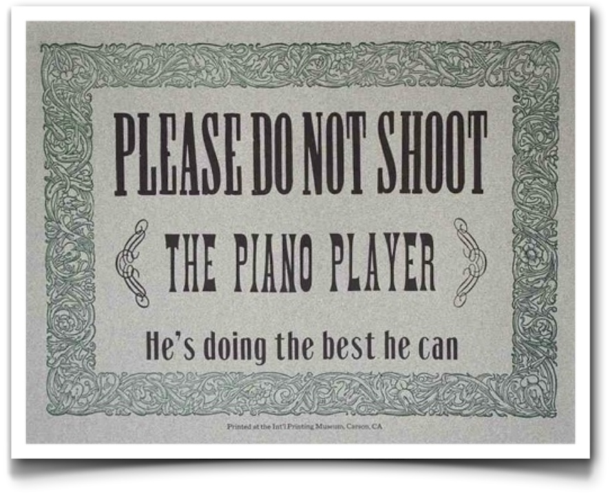 Не стріляйте в піаніста - його уміння ще можуть вам знадобитися!
